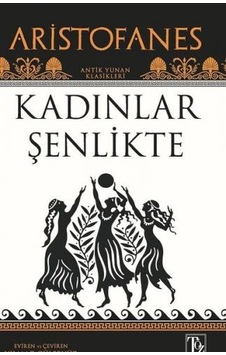 Kadınlar Şenlikte - Aristofanes - Töz Yayınları Kadınlar Şenlikte - Aristofanes - Töz Yayınları
