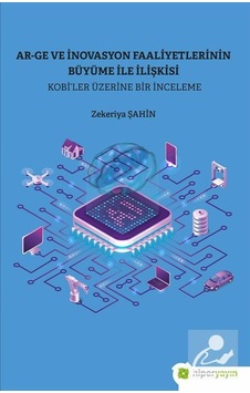 Ar-Ge ve İnovasyon Faaliyetlerinin Büyüme ile İlişkisi - Kobi'ler Üzerine Bir İnceleme - Zekeriya Şahin - Hiperlink Ar-Ge ve İnovasyon Faaliyetlerinin Büyüme ile İlişkisi - Kobi'ler Üzerine Bir İnceleme - Zekeriya Şahin - Hiperlink