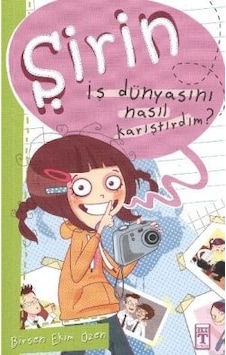 Şirin - İş Dünyasını Nasıl Karıştırdım? - Birsen Ekim Özen - Timaş Çocuk Şirin - İş Dünyasını Nasıl Karıştırdım? - Birsen Ekim Özen - Timaş Çocuk