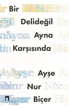 Bir Delideğil Ayna Karşısında / Ayşe Nur Biçer Bir Delideğil Ayna Karşısında / Ayşe Nur Biçer