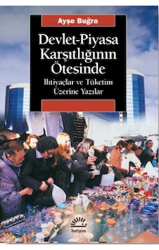 Devlet Piyasa Karşıtlığının Ötesinde - Ayşe Buğra - İletişim Yayınları Devlet Piyasa Karşıtlığının Ötesinde - Ayşe Buğra - İletişim Yayınları