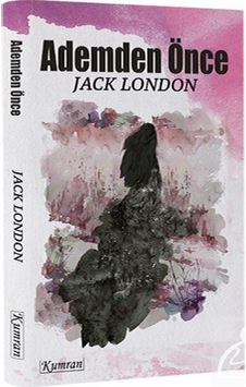 Ademden Önce - Jack London - Kumran Ademden Önce - Jack London - Kumran