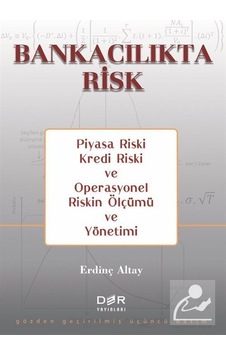 Bankacılıkta Risk - Piyasa Riski Kredi Riski ve Operasyonel Riskin Ölçümü ve Yönetimi - Erdinç Altay - Der Yayınları Bankacılıkta Risk - Piyasa Riski Kredi Riski ve Operasyonel Riskin Ölçümü ve Yönetimi - Erdinç Altay - Der Yayınları