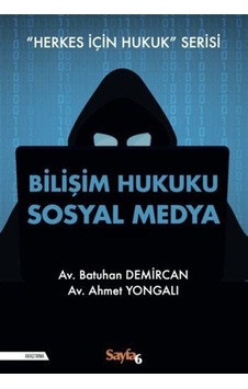 Bilişim Hukuku Sosyal Medya - Herkes İçin Hukuk Serisi - Ahmet Yongalı - Sayfa 6