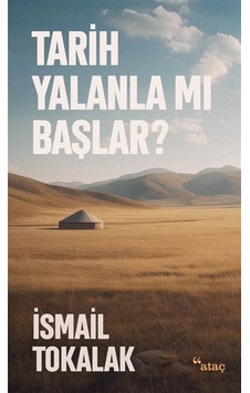 Tarih Yalanla Mı Başlar / İsmail Tokalak