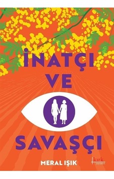 İnatçı ve Savaşçı - Meral Işık - Kırk Yayınevi İnatçı ve Savaşçı - Meral Işık - Kırk Yayınevi