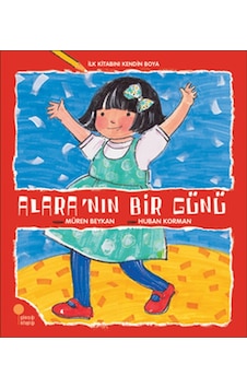 İlk Kitabını Kendin Boya - Alara'nın Bir Günü - Müren Beykan - Günışığı Kitaplığı İlk Kitabını Kendin Boya - Alara'nın Bir Günü - Müren Beykan - Günışığı Kitaplığı