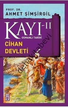 Osmanlı Tarihi Kayı 2 - Cihan Devleti - Ahmet Şimşirgil - Timaş Yayınları Osmanlı Tarihi Kayı 2 - Cihan Devleti - Ahmet Şimşirgil - Timaş Yayınları