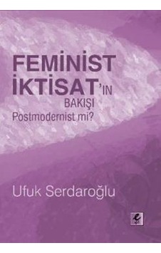 Feminist İktisat'ın Bakışı Postmodernist Mi? - Ufuk Serdaroğlu - Efil Yayınevi Yayınları Feminist İktisat'ın Bakışı Postmodernist Mi? - Ufuk Serdaroğlu - Efil Yayınevi Yayınları