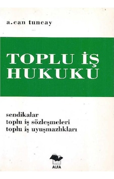 Toplu İş Hukuku - Sendikalar Toplu İş Sözleşmeleri Toplu İş Uyuşmazlıkları Toplu İş Hukuku - Sendikalar Toplu İş Sözleşmeleri Toplu İş Uyuşmazlıkları