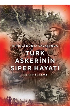 Birinci Dünya Savaşı'nda Türk Askerinin Siper Hayatı - Dilber Alkama - Cinius