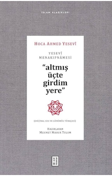 Yesevi Menakıpnamesi - Altmış Üçte Girdim Yere - İslam Klasikleri - Ahmed Yesevi - Ketebe Yesevi Menakıpnamesi - Altmış Üçte Girdim Yere - İslam Klasikleri - Ahmed Yesevi - Ketebe