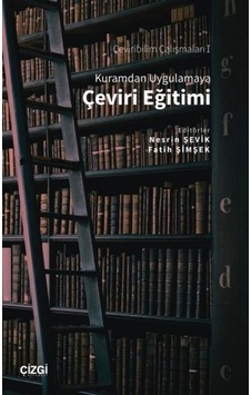 Kuramdan Uygulamaya Çeviri Eğitimi  - Çeviribilim Çalışmaları 1 - Çizgi Kitabevi