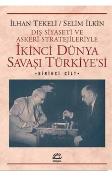 İkinci Dünya Savaşı Türkiyesi 1. Cilt - İlhan Tekeli -  Selim İlkin - İletişim Yayınları