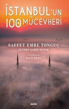 İstanbul'un 100 Mücevheri - Saffet Emre Tonguç - Alfa Yayıncılık İstanbul'un 100 Mücevheri - Saffet Emre Tonguç - Alfa Yayıncılık