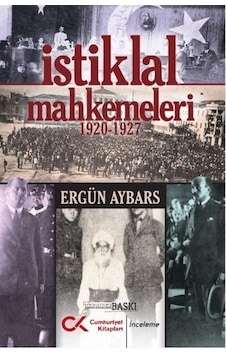 İstiklal Mahkemeleri 1920-1927 / Prof. Dr. Ergün Aybars İstiklal Mahkemeleri 1920-1927 / Prof. Dr. Ergün Aybars