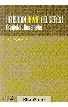 İktisadın Kayıp Felsefesi Arayışlar Denemeler - A. Dinç Alada - Bağlam Yayıncılık İktisadın Kayıp Felsefesi Arayışlar Denemeler - A. Dinç Alada - Bağlam Yayıncılık