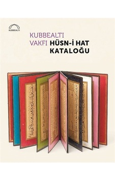 Kubbealtı Vakfı Hüsn-i Hat Kataloğu / Kolektif Kubbealtı Vakfı Hüsn-i Hat Kataloğu / Kolektif