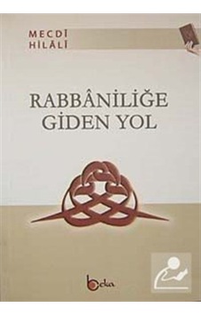 Rabbaniliğe Giden Yol / Mecdi Hilali 9786054041787 Rabbaniliğe Giden Yol / Mecdi Hilali 9786054041787