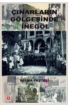 Çınarların Gölgesinde İnegöl / Selma Peşteli Çınarların Gölgesinde İnegöl / Selma Peşteli