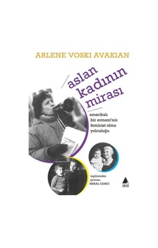 Aslan Kadının Mirası-Amerikalı Bir Ermeni'nin Feminist Olma Yolculuğu - Arlene Voski Avakian - Aras Yayıncılık Aslan Kadının Mirası-Amerikalı Bir Ermeni'nin Feminist Olma Yolculuğu - Arlene Voski Avakian - Aras Yayıncılık