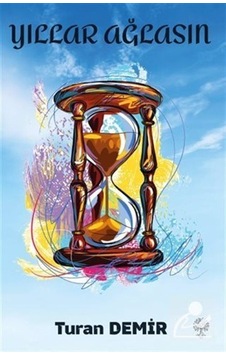 Yıllar Ağlasın - Turan Demir - Platanus Publishing Yıllar Ağlasın - Turan Demir - Platanus Publishing