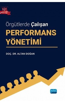 Örgütlerde Çalışan Performans Yönetimi - Altan Doğan - Nobel Akademik Yayıncılık Örgütlerde Çalışan Performans Yönetimi - Altan Doğan - Nobel Akademik Yayıncılık