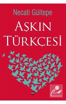 Aşkın Türkçesi - Necati Gültepe - İleri Yayınları