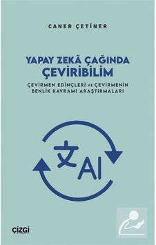 Yapay Zeka Çağında Çeviribilim / Caner Çetiner Yapay Zeka Çağında Çeviribilim / Caner Çetiner