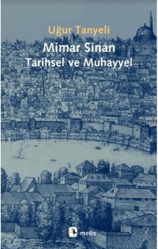 Mimar Sinan: Tarihsel ve Muhayyel - Uğur Tanyeli - Metis Yayınları