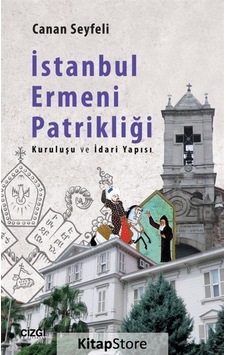 İstanbul Ermeni Patrikliği - Canan Seyfeli - Çizgi Kitabevi İstanbul Ermeni Patrikliği - Canan Seyfeli - Çizgi Kitabevi