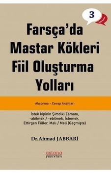 Farsça'da Mastar Kökleri Fiil Oluşturma Yolları - İleri Seviye - Ahmad Jabbari - Astana Yayınları Farsça'da Mastar Kökleri Fiil Oluşturma Yolları - İleri Seviye - Ahmad Jabbari - Astana Yayınları