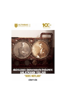Hikayelerden Sinematografik Öykülemeye Anlatmanın Yolları - Ders Notları - Cüneyt Gök - Altınbaş Üniversitesi Yayınları Hikayelerden Sinematografik Öykülemeye Anlatmanın Yolları - Ders Notları - Cüneyt Gök - Altınbaş Üniversitesi Yayınları