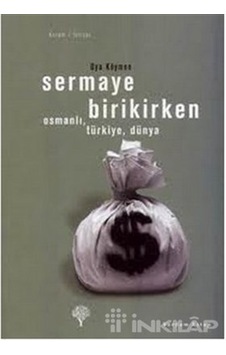 Sermaye Birikirken - OsmanlıTürkiyeDünya - Oya Köymen - Yordam Kitap