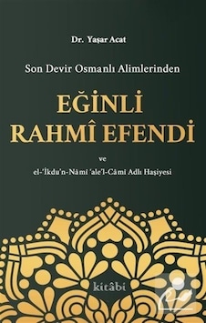 Son Devir Osmanlı Alimlerinden Eğinli Rahmi Efendi / Yaşar Acat Son Devir Osmanlı Alimlerinden Eğinli Rahmi Efendi / Yaşar Acat