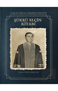 Şükrü Elçin Kitabı - Bülent Gül - Türk Kültürünü Araştırma Enstitüsü Şükrü Elçin Kitabı - Bülent Gül - Türk Kültürünü Araştırma Enstitüsü