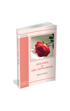 Gülümüz ve Gül Günlerimiz - Adem Saraç - Yüzakı Yayıncılık