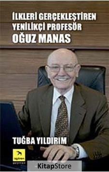 İlkleri Gerçekleştiren Yenilikçi Profesör Oğuz Manas - Tuğba Yıldırım - İzgören
