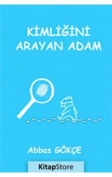 Kimliğini Arayan Adam - Abbas Gökçe - Kutup Yıldızı Yayınları
