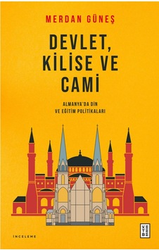 Devlet Kilise ve Cami - Almanya'da Din ve Eğitim Politikaları - Merdan Güneş - Ketebe Devlet Kilise ve Cami - Almanya'da Din ve Eğitim Politikaları - Merdan Güneş - Ketebe