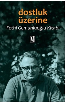 Dostluk Üzerine - Fethi Gemuhluoğlu - İz Yayıncılık Dostluk Üzerine - Fethi Gemuhluoğlu - İz Yayıncılık