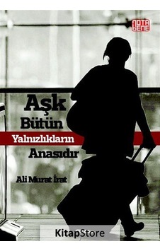 Aşk Bütün Yalnızlıkların Anasıdır - Ali Murat İrat - Nota Bene Yayınları Aşk Bütün Yalnızlıkların Anasıdır - Ali Murat İrat - Nota Bene Yayınları