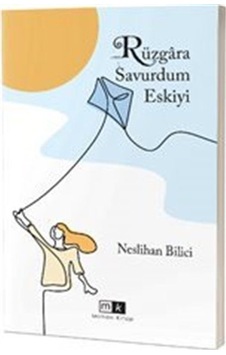Rüzgara Savurdum Eskiyi - Neslihan Bilici - MK Mirhan Kitap Rüzgara Savurdum Eskiyi - Neslihan Bilici - MK Mirhan Kitap
