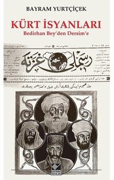 Kürt Isyanları / Bedirhan 'Bey'Den Dersim'E / Bayram Yurtçiçek 9786051820187 Kürt Isyanları / Bedirhan 'Bey'Den Dersim'E / Bayram Yurtçiçek 9786051820187