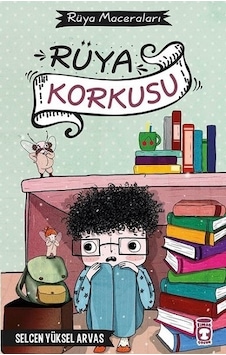 Rüya Korkusu-Rüya Maceraları - Selcen Yüksel Arvas - Timaş Çocuk Rüya Korkusu-Rüya Maceraları - Selcen Yüksel Arvas - Timaş Çocuk