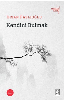 Kendini Bulmak-Felsefe Bilim - İhsan Fazlıoğlu - Ketebe Kendini Bulmak-Felsefe Bilim - İhsan Fazlıoğlu - Ketebe