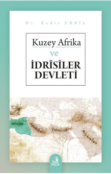 Kuzey Afrika Ve Idrîsîler Devleti / Kadir Erbil 9786257879972 Kuzey Afrika Ve Idrîsîler Devleti / Kadir Erbil 9786257879972