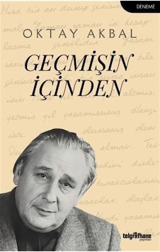 Geçmişin İçinden - Oktay Akbal - Telgrafhane Yayınları Geçmişin İçinden - Oktay Akbal - Telgrafhane Yayınları