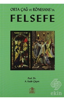 Orta Çağ ve Rönesans'ta Felsefe - A. Kadir Çüçen - Ezgi Kitabevi Yayınları