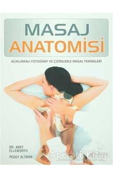 Masaj Anatomisi - Abby Ellsworth - Peggy Altman - Akılçelen Kitaplar Masaj Anatomisi - Abby Ellsworth - Peggy Altman - Akılçelen Kitaplar